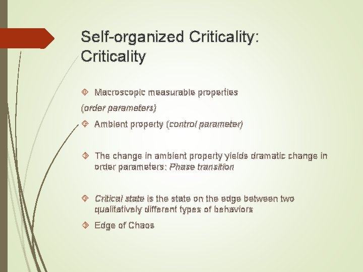 Self-organized Criticality: Criticality Macroscopic measurable properties (order parameters) Ambient property (control parameter) The change