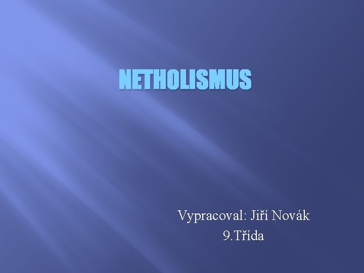 NETHOLISMUS Vypracoval: Jiří Novák 9. Třída 