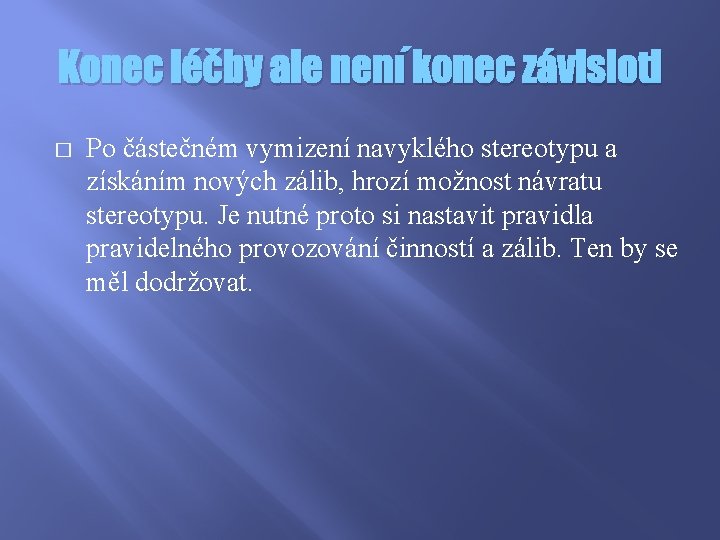 Konec léčby ale není konec závisloti � Po částečném vymizení navyklého stereotypu a získáním