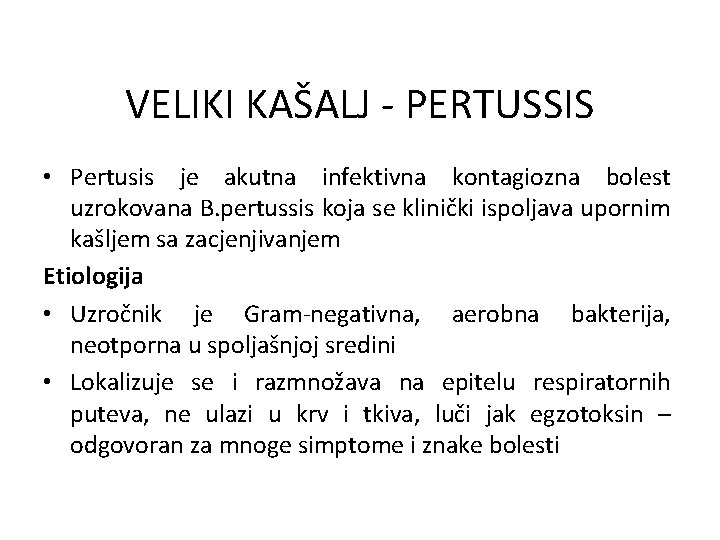 VELIKI KAŠALJ - PERTUSSIS • Pertusis je akutna infektivna kontagiozna bolest uzrokovana B. pertussis