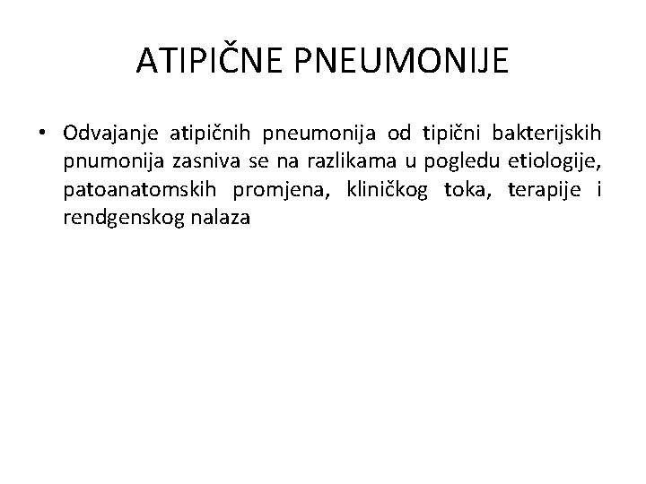 ATIPIČNE PNEUMONIJE • Odvajanje atipičnih pneumonija od tipični bakterijskih pnumonija zasniva se na razlikama