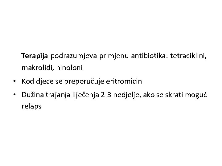 Terapija podrazumjeva primjenu antibiotika: tetraciklini, makrolidi, hinoloni • Kod djece se preporučuje eritromicin •