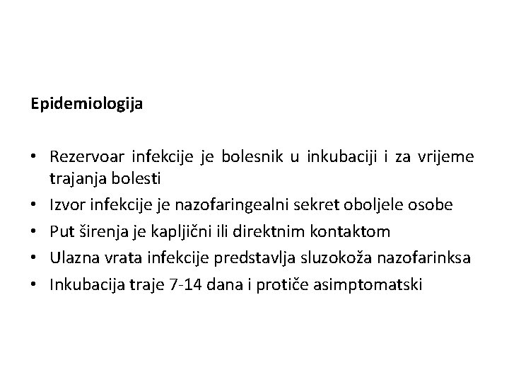 Epidemiologija • Rezervoar infekcije je bolesnik u inkubaciji i za vrijeme trajanja bolesti •