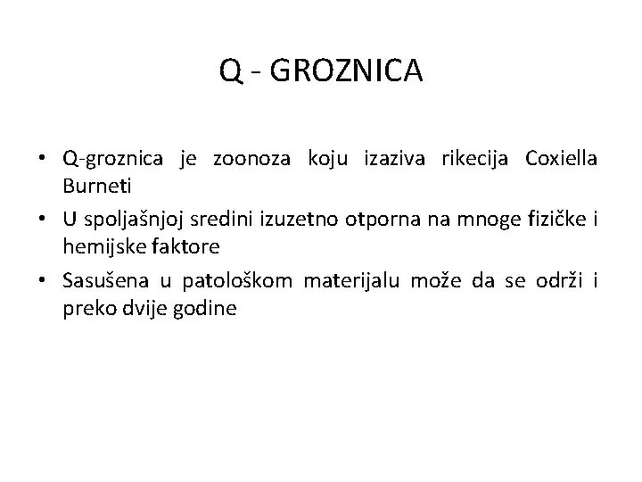 Q - GROZNICA • Q-groznica je zoonoza koju izaziva rikecija Coxiella Burneti • U