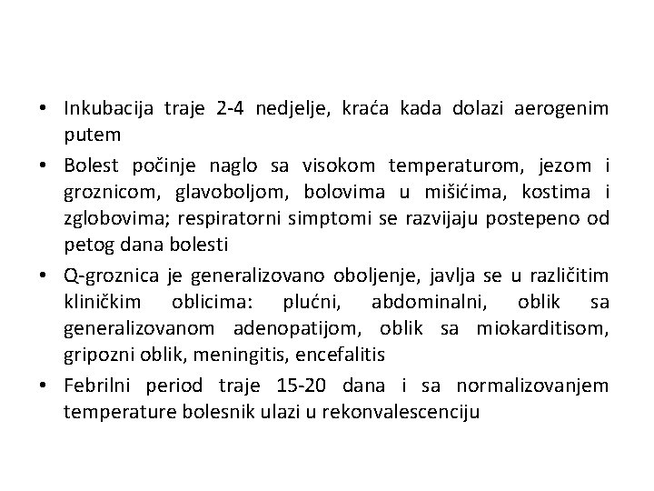  • Inkubacija traje 2 -4 nedjelje, kraća kada dolazi aerogenim putem • Bolest