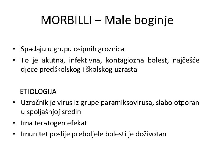 MORBILLI – Male boginje • Spadaju u grupu osipnih groznica • To je akutna,