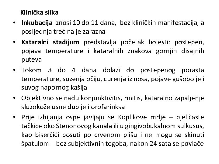  • • • Klinička slika Inkubacija iznosi 10 do 11 dana, bez kliničkih