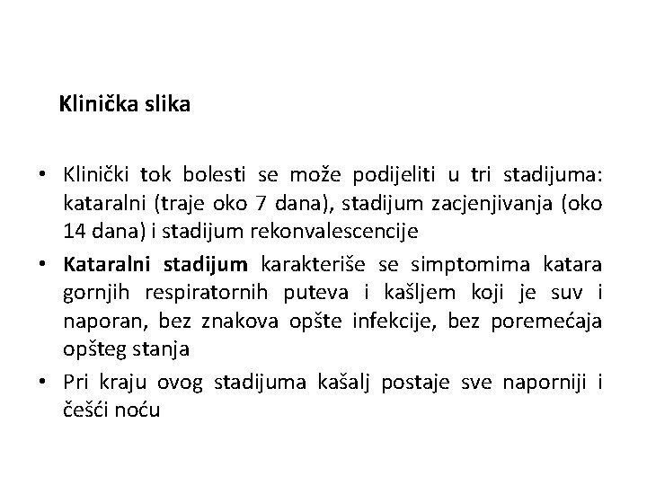 Klinička slika • Klinički tok bolesti se može podijeliti u tri stadijuma: kataralni (traje