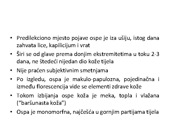  • Predilekciono mjesto pojave ospe je iza ušiju, istog dana zahvata lice, kapilicijum