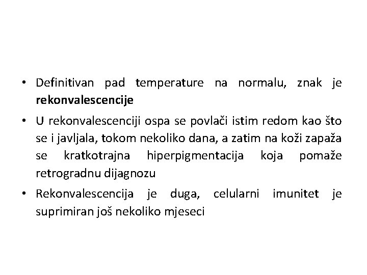  • Definitivan pad temperature na normalu, znak je rekonvalescencije • U rekonvalescenciji ospa