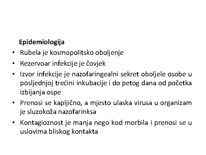  • • • Epidemiologija Rubela je kosmopolitsko oboljenje Rezervoar infekcije je čovjek Izvor