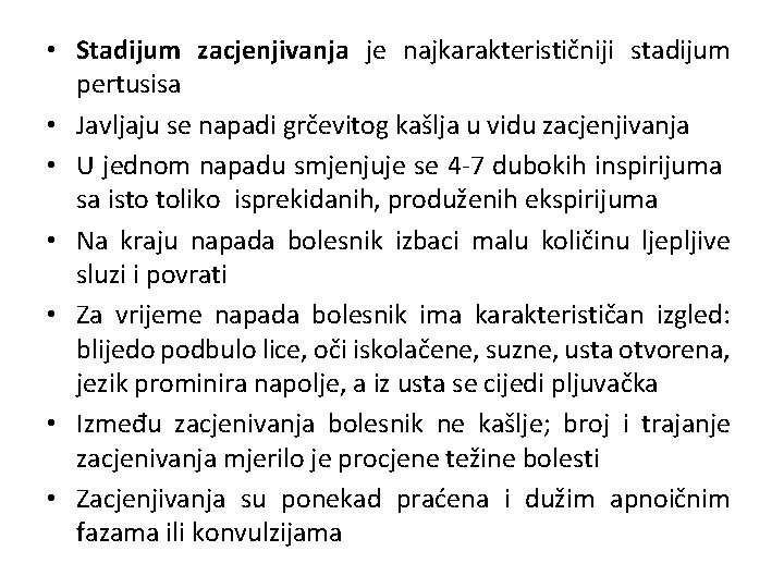  • Stadijum zacjenjivanja je najkarakterističniji stadijum pertusisa • Javljaju se napadi grčevitog kašlja