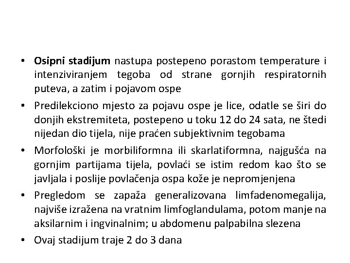  • Osipni stadijum nastupa postepeno porastom temperature i intenziviranjem tegoba od strane gornjih