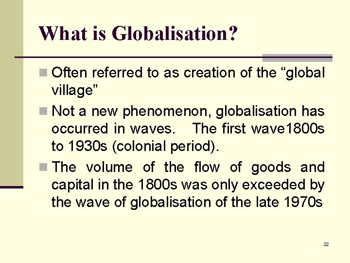What is Globalisation? n Often referred to as creation of the “global village” n