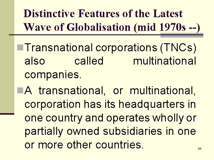 Distinctive Features of the Latest Wave of Globalisation (mid 1970 s --) n Transnational