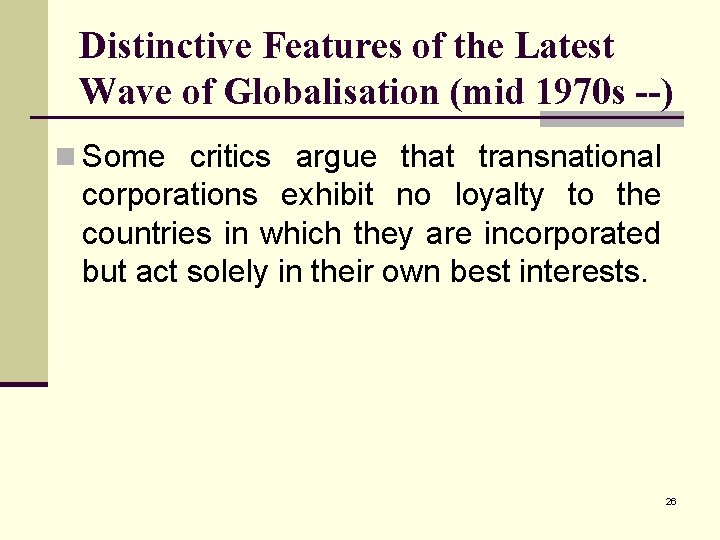 Distinctive Features of the Latest Wave of Globalisation (mid 1970 s --) n Some