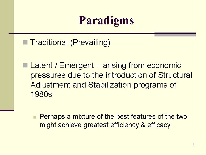 Paradigms n Traditional (Prevailing) n Latent / Emergent – arising from economic pressures due