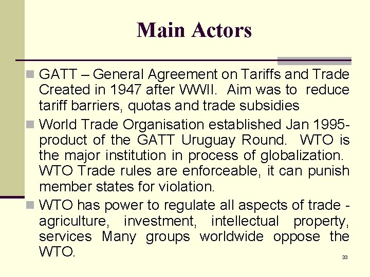 Main Actors n GATT – General Agreement on Tariffs and Trade Created in 1947