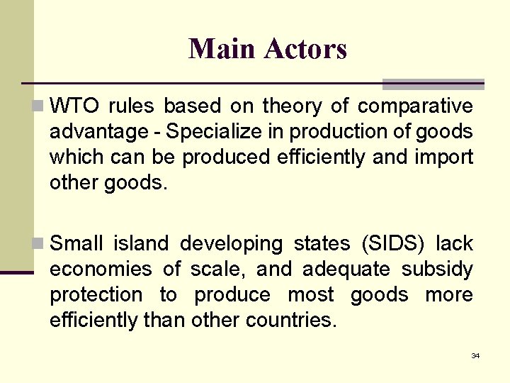 Main Actors n WTO rules based on theory of comparative advantage - Specialize in