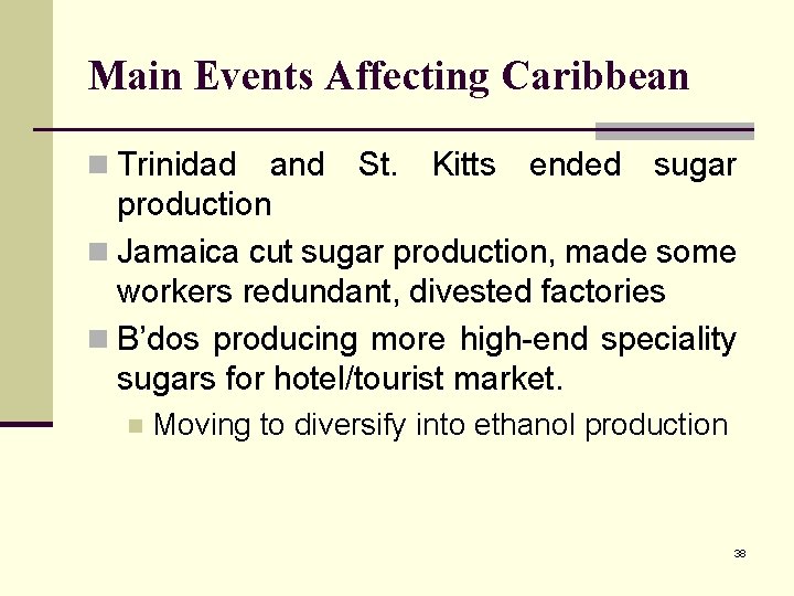 Main Events Affecting Caribbean n Trinidad and St. Kitts ended sugar production n Jamaica