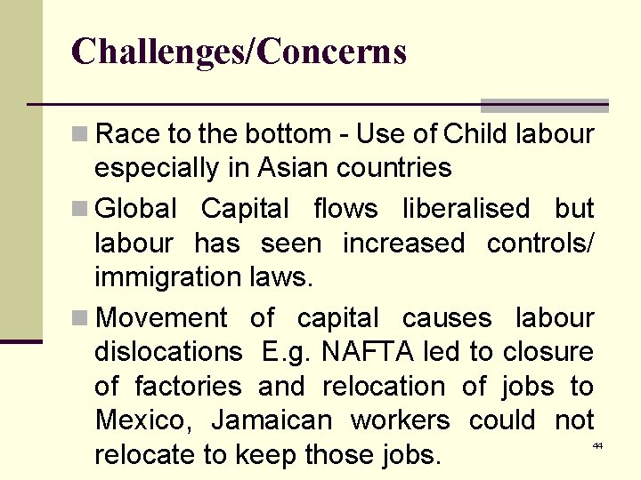 Challenges/Concerns n Race to the bottom - Use of Child labour especially in Asian
