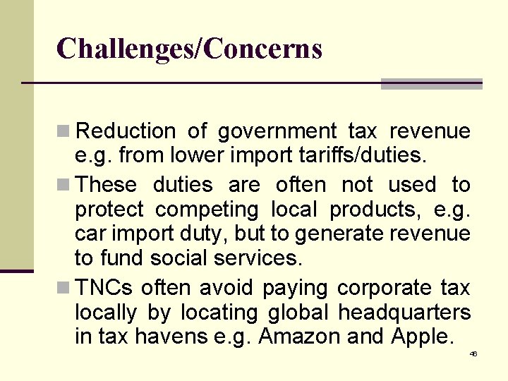 Challenges/Concerns n Reduction of government tax revenue e. g. from lower import tariffs/duties. n