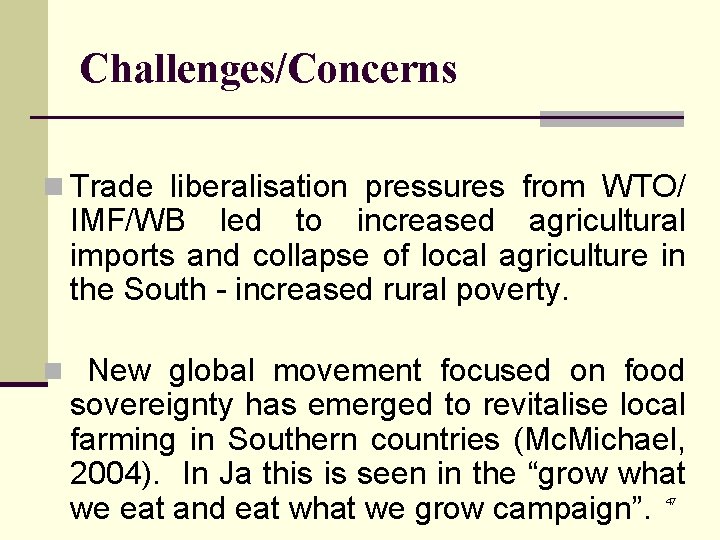 Challenges/Concerns n Trade liberalisation pressures from WTO/ IMF/WB led to increased agricultural imports and