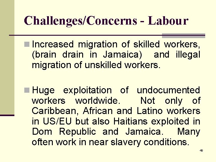 Challenges/Concerns - Labour n Increased migration of skilled workers, (brain drain in Jamaica) and