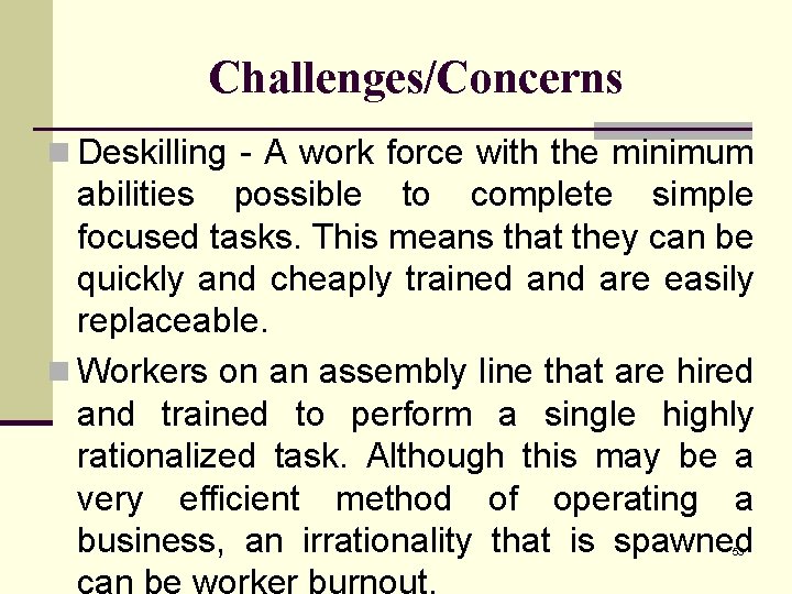 Challenges/Concerns n Deskilling - A work force with the minimum abilities possible to complete