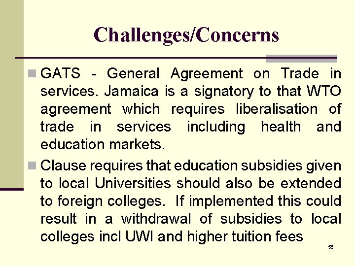 Challenges/Concerns n GATS - General Agreement on Trade in services. Jamaica is a signatory