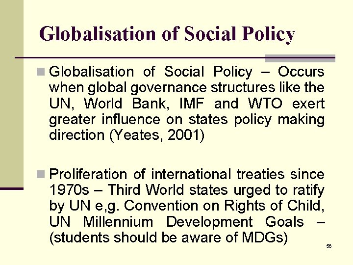 Globalisation of Social Policy n Globalisation of Social Policy – Occurs when global governance