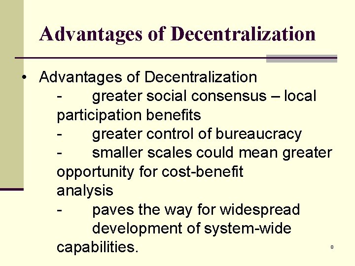 Advantages of Decentralization • Advantages of Decentralization greater social consensus – local participation benefits
