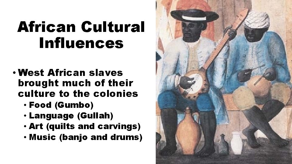 African Cultural Influences • West African slaves brought much of their culture to the