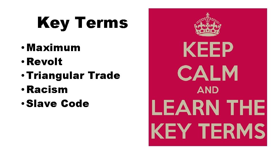 Key Terms • Maximum • Revolt • Triangular Trade • Racism • Slave Code