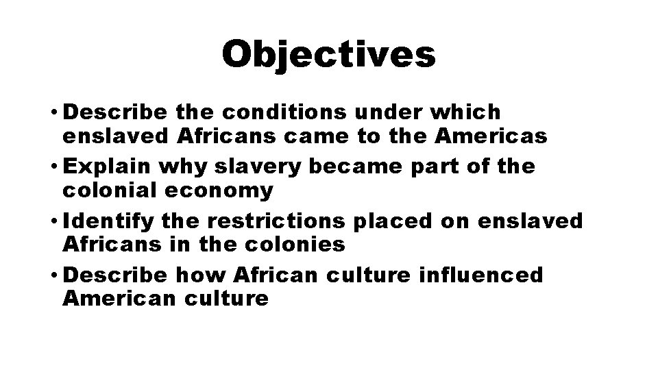 Objectives • Describe the conditions under which enslaved Africans came to the Americas •