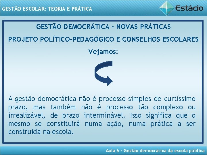 GESTÃO ESCOLAR: TEORIA E PRÁTICA GESTÃO DEMOCRÁTICA - NOVAS PRÁTICAS PROJETO POLÍTICO-PEDAGÓGICO E CONSELHOS