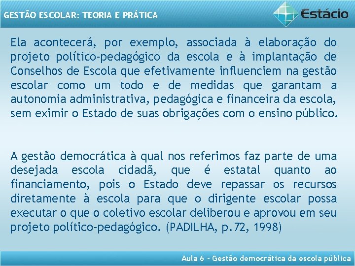 GESTÃO ESCOLAR: TEORIA E PRÁTICA Ela acontecerá, por exemplo, associada à elaboração do projeto