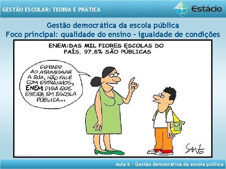 GESTÃO ESCOLAR: TEORIA E PRÁTICA Gestão democrática da escola pública Foco principal: qualidade do