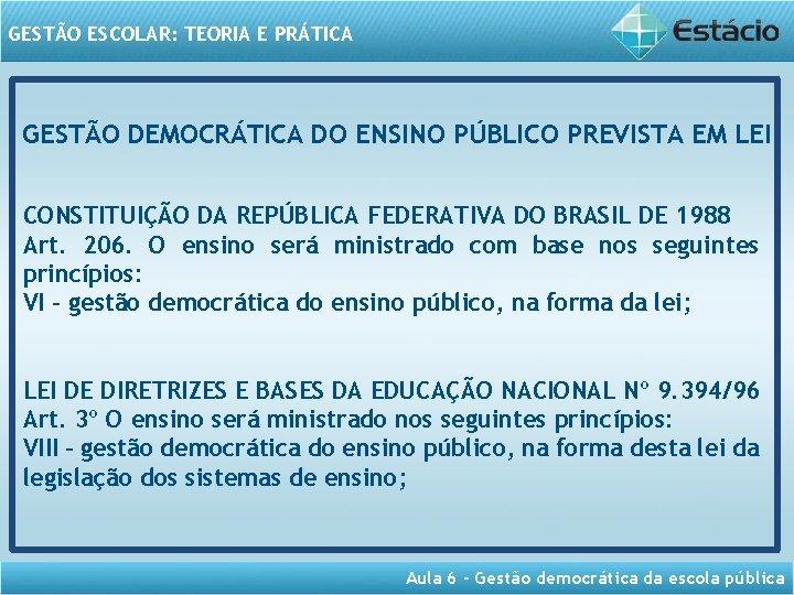 GESTÃO ESCOLAR: TEORIA E PRÁTICA GESTÃO DEMOCRÁTICA DO ENSINO PÚBLICO PREVISTA EM LEI CONSTITUIÇÃO