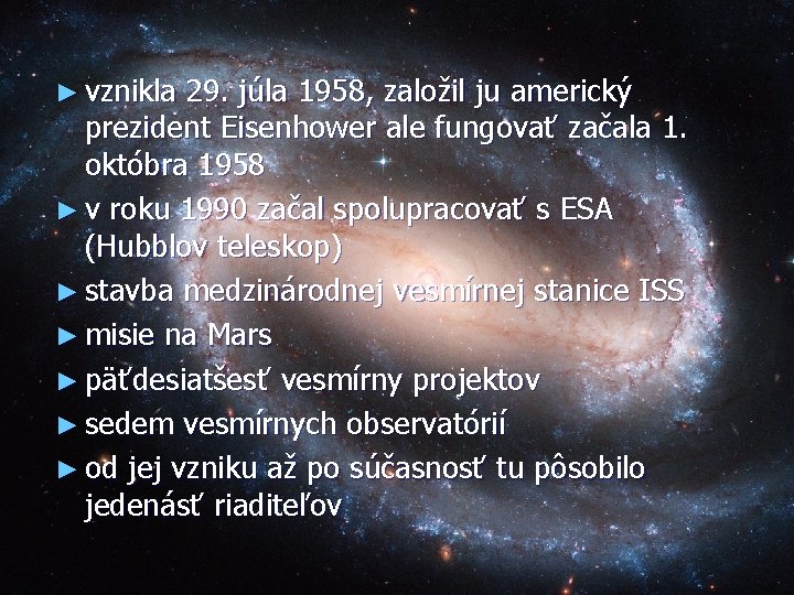 ► vznikla 29. júla 1958, založil ju americký prezident Eisenhower ale fungovať začala 1.