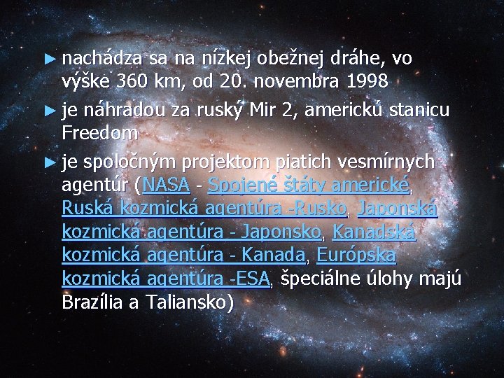 ► nachádza sa na nízkej obežnej dráhe, vo výške 360 km, od 20. novembra