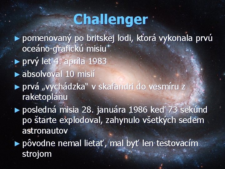 Challenger ► pomenovaný po britskej lodi, ktorá vykonala prvú oceáno-grafickú misiu ► prvý let