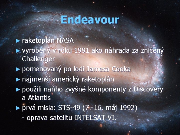 Endeavour ► raketoplán NASA ► vyrobený v roku 1991 ako náhrada za zničený Challenger