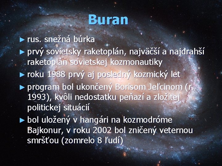 Buran ► rus. snežná búrka ► prvý sovietsky raketoplán, najväčší a najdrahší raketoplán sovietskej