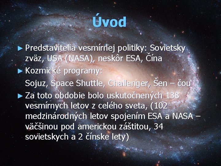 Úvod ► Predstavitelia vesmírnej politiky: Sovietsky zväz, USA (NASA), neskôr ESA, Čína ► Kozmické