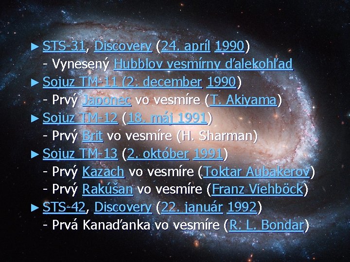 ► STS-31, Discovery (24. apríl 1990) - Vynesený Hubblov vesmírny ďalekohľad ► Sojuz TM-11