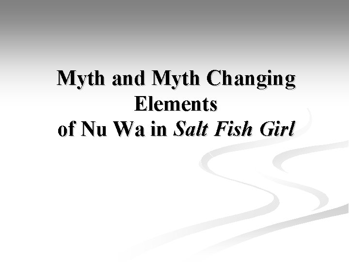 Myth and Myth Changing Elements of Nu Wa in Salt Fish Girl 