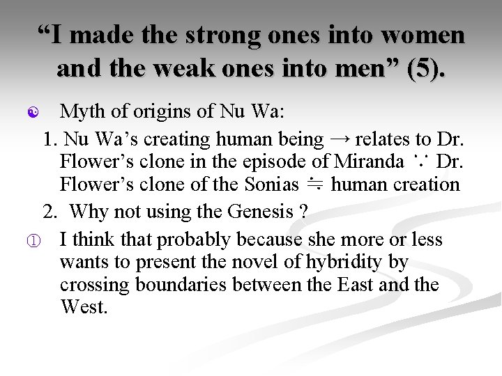 “I made the strong ones into women and the weak ones into men” (5).