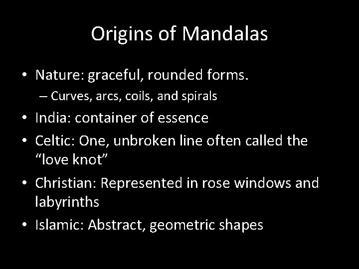 Origins of Mandalas • Nature: graceful, rounded forms. – Curves, arcs, coils, and spirals