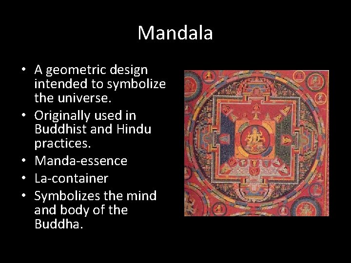 Mandala • A geometric design intended to symbolize the universe. • Originally used in